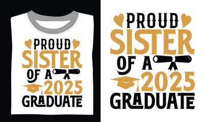 Proud Sister Of A 2025 Graduate - Graduation t shirt design, Hand lettering inspirational quotes isolated on white background, For the design of postcards, Cutting Cricut and Silhouette, EPS 10