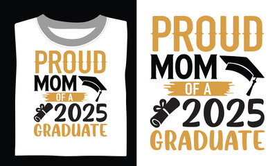 Proud Mom Of A 2025 Graduate - Graduation t shirt design, Hand lettering inspirational quotes isolated on white background, For the design of postcards, Cutting Cricut and Silhouette, EPS 10