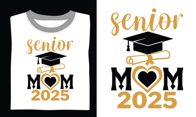 Senior Mom 2025 - Graduation T Shirt Design, Hand drawn lettering phrase, Cutting and Silhouette, card, Typography Vector illustration for poster, banner, flyer and mug.