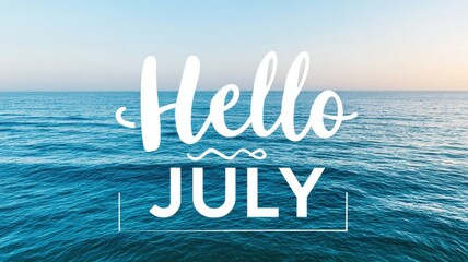 Hello July Background Banner. Bright and Serene Ocean Background with Hello July Text Overlay for Summer Seasonal Greetings