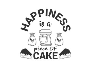 Happiness is a piece of cake inspirational quote t shirt design for bakers
