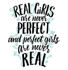 Real girls are never perfect, and perfect girls are never real. Inspiration quote. Lettering quote about relationships and body positivity. For print, poster, t shirt, postcard