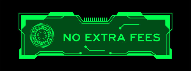 Green color of futuristic hud banner that have word no extra fees on user interface screen on black background