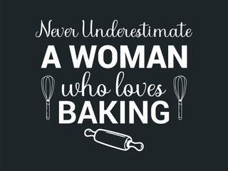 Obraz premium Never underestimate a woman who loves baking cute baker graphic for kitchen humor tees