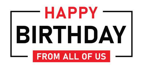 Minimalist "HAPPY BIRTHDAY" in bold black sans-serif, with smaller red "from all of us". Clean white box with black border. Flat perspective, centered composition. Modern, festive aesthetic using only