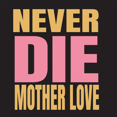 Never die mother love