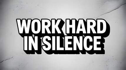 Work hard in silence text with shadow on a textured gray and white background