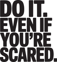 Do It Even If You’re Scared – Bold Motivational Quote Tee