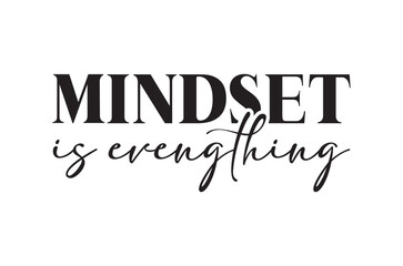 Mindset is evengthing svg, Funny Inspirational Quotes svg, Retro Inspirational Sayings shirt, Cricut Files, Boho motivational typography t shirt Designs, Handmade calligraphy vector Art illustration