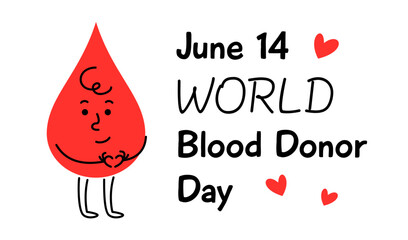 World Blood Donor Day, June 14, promotional banner with text. Stylized illustration of happy cute hand drawn blood drop character, symbolizing blood donation, charity, kindness and support