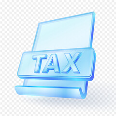 3D tax document icon with bold “TAX” text, transparent glass material. perfect for finance, accounting, or tax-related content. isolated on transparent background. vector illustration.