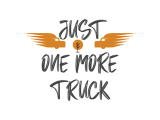 Just one more truck inspirational truck lover design 