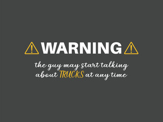 Warning the guy may start talking about trucks at any time typography graphic tee