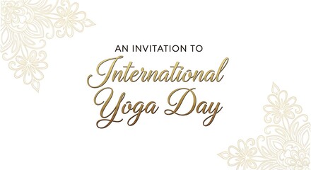 Obraz premium Elegant Invitation to International Yoga Day Celebration with Gold Script and Floral Accents on a Clean White Background, Promoting Wellness and Harmony