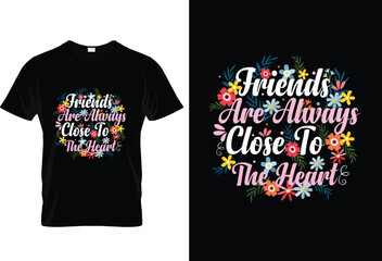 Friends are always close to the heart eye catching typography t shirt design