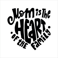 Mom Is the Heart of the Family Hand Lettering Quote. Perfect for Mother's Day cards, prints, posters, and gifts.