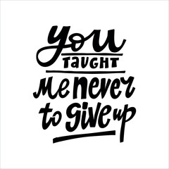 You taught me never to give up Handwritten Quote with Heart. A sweet, emotional message ideal for Mother's Day, greeting cards, prints, or gifts.