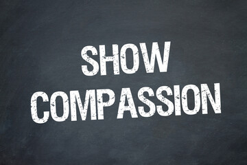 Show Compassion	
