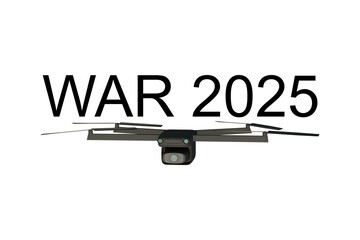 3D model of combat drone with text WAR 2025, concept of drone warfare of the future and combat technologies