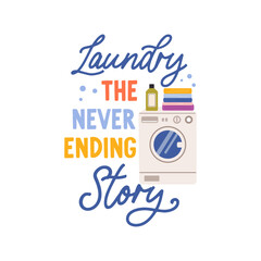 Laundry the never ending story vector quote. Washing machine, clean laundry folded in a pile and detergents. Laundry illustration isolated on white background.