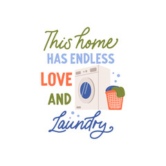 This Home has endless love and laundry vector quote. Washing machine with laundry basket. Laundry illustration isolated on white background.