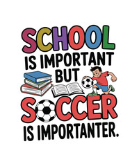 School is Important but Soccer is Importanter Soccer American Football Vector Design