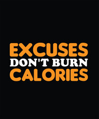 Excuses don't burn calories Gym Typography T-shirt Design