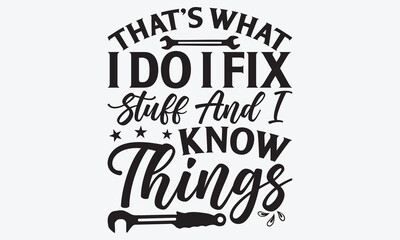 Fototapeta premium That’s What I Do I Fix Stuff And I Know Things - Mechanic Transmission And Drivetrain T-Shirt Design, Handmade Calligraphy Vector Illustration, Calligraphy Motivational Good Quotes, Greeting Card, 