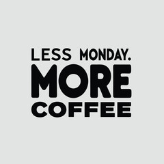 Black text saying less monday and more coffee on a transparent background