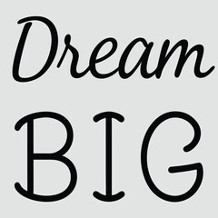Dream big inspirational quote written in elegant cursive lettering on white background