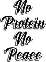No protein no peace, loud and clean typography design. 