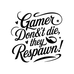 Gamer Don't Die, They Respawn!. Gamer Quote Vector Design Isolated on White Background