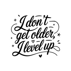 I Don't Get Older, I Level Up. Gamer Quote Vector Design Isolated on White Background