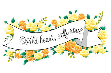 Wild heart, soft soul. A nice quote about a ribbon on a yellow rose