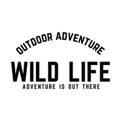 Outdoor adventure quote design with bold "Wild Life" text and motivational phrase. Great for nature, travel, camping, or hiking themed graphics and apparel.