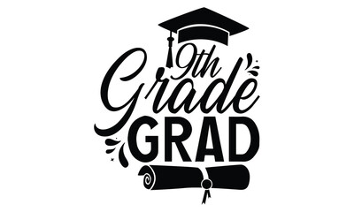 9th Grade Grad - Graduation T shirt Design, Modern calligraphy, Conceptual handwritten phrase calligraphic, Cutting Cricut and Silhouette, EPS 10