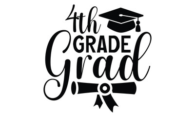 4th Grade Grad - Graduation T Shirt Design, Modern calligraphy, Cutting and Silhouette, for prints on bags, cups, card, posters.