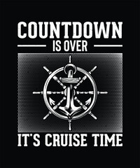 Cruise T-shirt Design Countdown is Over It's Cruise Time
