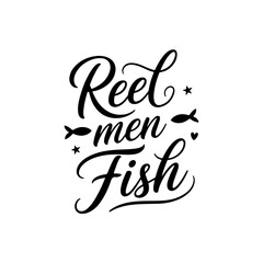 Reel Men Fish. Fishing Quote Vector Design Isolated on White Background