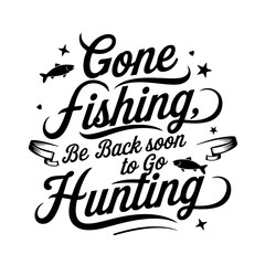 Gone Fishing, Be Back Soon To Go Hunting. Fishing Quote Vector Design Isolated on White Background