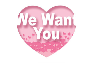 We Want You.Paper cut pink heart and inscription text inside, pink background