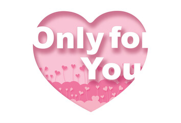 Only for you.Paper cut pink heart and inscription text inside, pink background