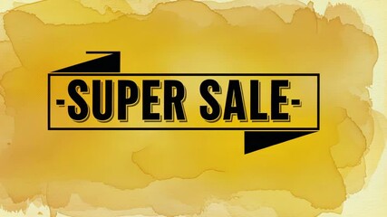 Dynamic super sale animation with bold text on yellow watercolor background