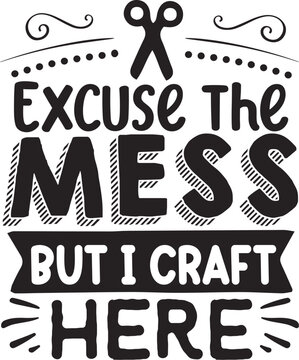 Excuse the mess crafting design here file