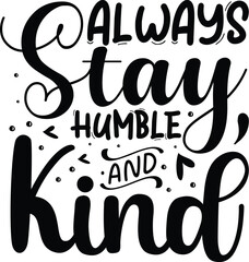 Always stay humble and kind, design file