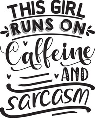 This girl runs on caffeine and sarcasm design