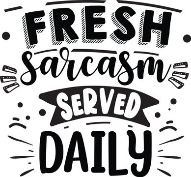 Fresh sarcasm served daily black and white design