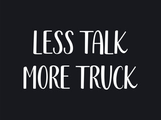 Less talk more truck t shirt funny graphic tee for truck enthusiasts