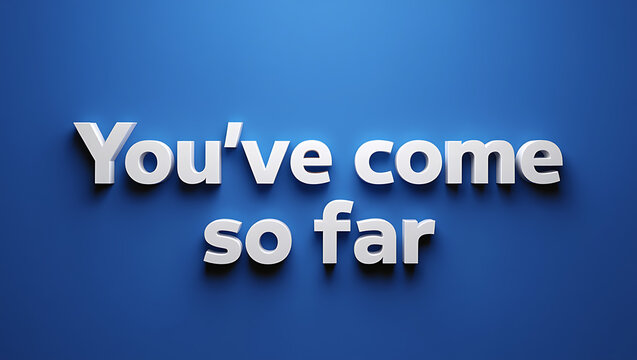 Encouragement message youve come so far white text on blue background
