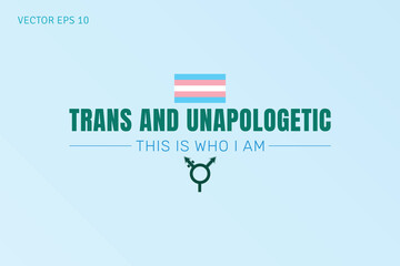 Trans and Unapologetic This Is Who I Am